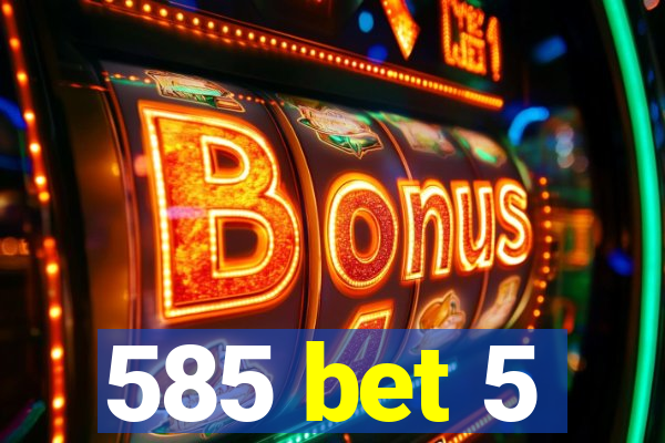 585 bet 5